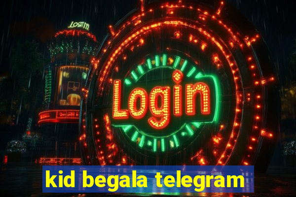 kid begala telegram